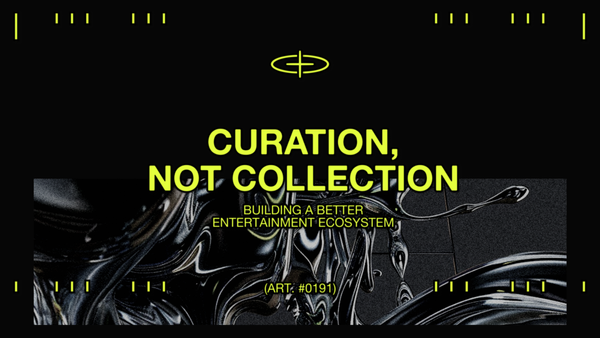 Curation, Not Collection: Building a Better Entertainment Ecosystem